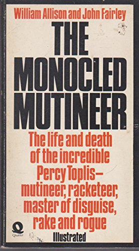 Beispielbild fr Monocled Mutineer : The Life and Death of the Incredible Percy Toplis - Mutineer, Racketeer, Master of Disguise and Rogue zum Verkauf von Better World Books