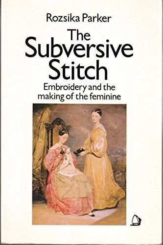 Beispielbild fr The Subversive Stitch: Embroidery and the Making of the Feminine zum Verkauf von medimops