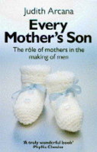Stock image for Every Mother's Son : The Role of Mothers in the Making of Men for sale by Better World Books: West