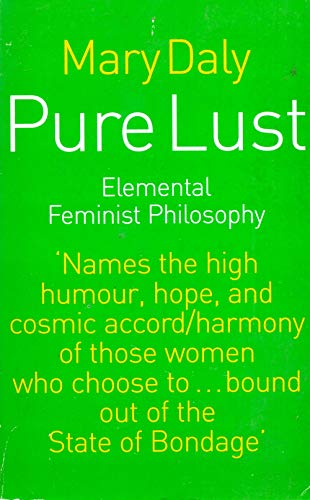 Pure Lust: Elemental Feminist Philosophy - Mary Daly