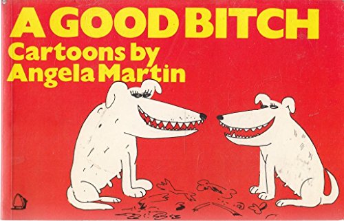 Imagen de archivo de A Good Bitch: Cartoons by Angela Martin a la venta por WorldofBooks