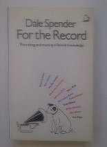 For the Record: The Making and Meaning of Feminist Knowledge - Spender, Dale