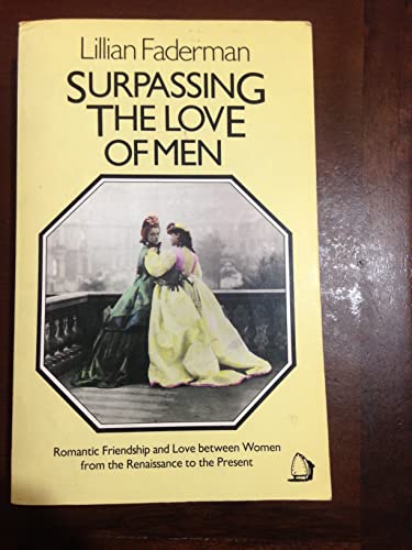 Beispielbild fr Surpassing the Love of Men: Romantic Friendship and Love Between Women from the Renaissance to the Present zum Verkauf von WorldofBooks
