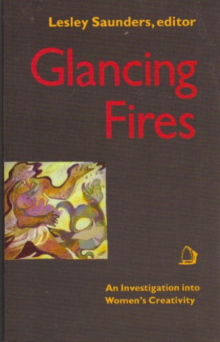 Stock image for Glancing Fires: Investigation into Women's Creativity for sale by WorldofBooks