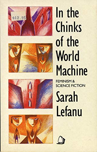 Stock image for In the Chinks of the World Machine : Feminism and Science Fiction for sale by Better World Books: West