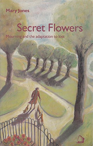 Beispielbild fr Secret Flowers: Mourning and the Adaptation to Loss zum Verkauf von WorldofBooks