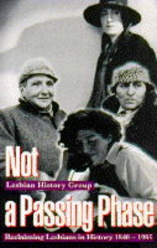 Not a Passing Phase: Reclaiming Lesbians in History, 1840-1985 - Lesbian History Group