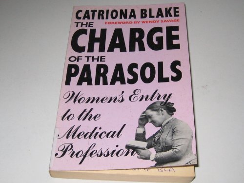 Beispielbild fr Charge of the Parasols: Women's Entry into the Medical Profession zum Verkauf von AwesomeBooks