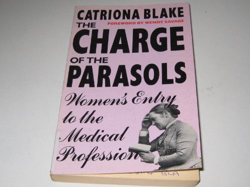 Stock image for Charge of the Parasols: Women's Entry into the Medical Profession for sale by WorldofBooks