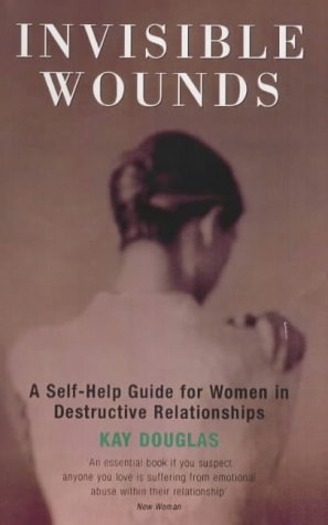 Beispielbild fr Invisible Wounds : A Self-Help Guide for Women in Destructive Relationships zum Verkauf von Better World Books