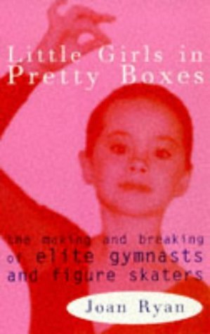 9780704344884: Little Girls in Pretty Boxes : Making and Breaking of Elite Gymnasts and Figure Skaters