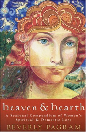 Stock image for Heaven & Hearth: A Seasonal Compendium of Women's Spiritual & Domestic Lore for sale by ThriftBooks-Atlanta