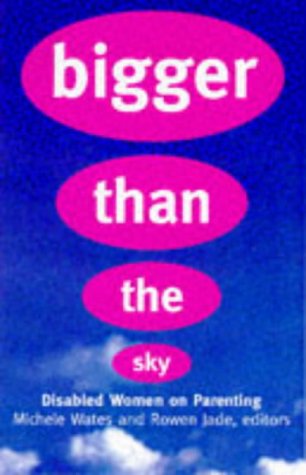 Imagen de archivo de Bigger Than the Sky: Disabled Women on Parenting a la venta por ThriftBooks-Dallas