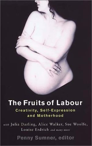 Imagen de archivo de The Fruits of Labour: Creativity, Motherhood and Self Expression a la venta por ThriftBooks-Dallas