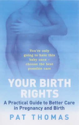 Beispielbild fr Birth Rights: A Guide to Getting the Best Possible Care for You and Your Child zum Verkauf von WorldofBooks