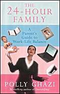 The 24-Hour Family: A Parents' Guide to the Work-Life Balance (9780704347632) by Ghazi, Polly