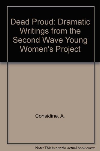 Beispielbild fr Dead Proud: Dramatic Writings from the Second Wave Young Womens Project zum Verkauf von Reuseabook