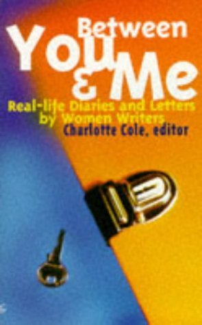 Stock image for Between You and Me: Real-life Diaries and Letters by Women Writers (Livewire S.) for sale by WorldofBooks