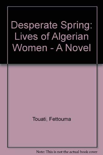 Beispielbild fr Desperate Spring: Lives of Algerian Women - A Novel zum Verkauf von Reuseabook