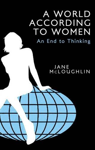 Beispielbild fr A World According to Women: An End to Thinking zum Verkauf von WorldofBooks