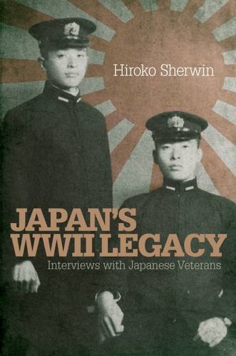 Stock image for Japan's World War II Legacy: Interviews with Japanese Veterans: Interviews with Japanese Survivors for sale by Goldstone Books