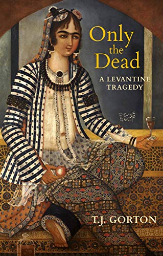 Stock image for Only the Dead: A Levantine Tragedy for sale by WorldofBooks