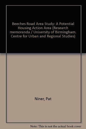 The Beeches road area study: A potential housing action area (Research memorandum - Centre for Urban and Regional Studies, University of Birmingham ; no. 49) (9780704401822) by Niner, Pat