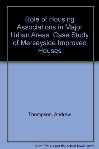 The role of housing associations in major urban areas: A case study of Merseyside improved houses (Research memorandum - Centre for Urban and Regional Studies, University of Birmingham ; no. 60) (9780704402782) by Thompson, Andrew