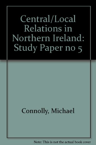 Central/Local Relations in Northern Ireland (9780704408708) by Connolly, Michael