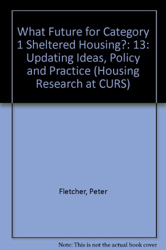 What Future for Category 1 Sheltered Housing?: Updating Ideas, Policy and Practice (Housing Research at CURS) (9780704422186) by Peter Fletcher