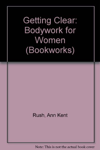 9780704500693: Getting Clear: Bodywork for Women (Bookworks S.)