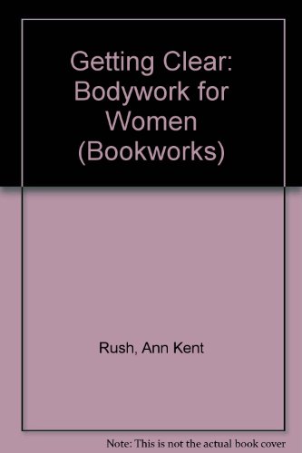 9780704500693: Getting Clear: Bodywork for Women (Bookworks)