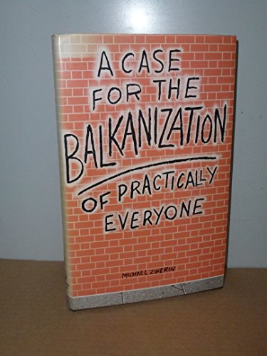 A case for the Balkanization of practically everyone: The new nationalism (9780704501737) by Zwerin, Michael