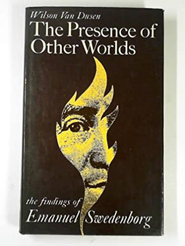 The presence of other worlds: the psychological/spiritual findings of Emmanuel Swedenborg (9780704501867) by Wilson Van Dusen