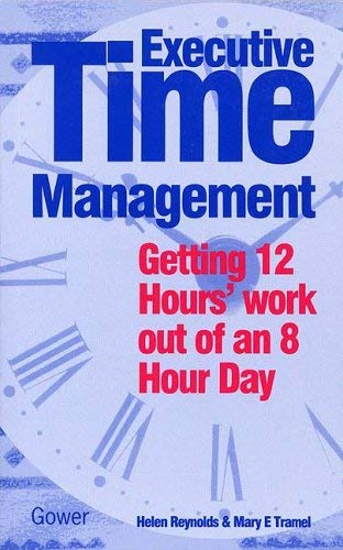 Imagen de archivo de Executive Time Management: Getting Twelve Hours Work Out of an Eight-hour Day a la venta por Reuseabook