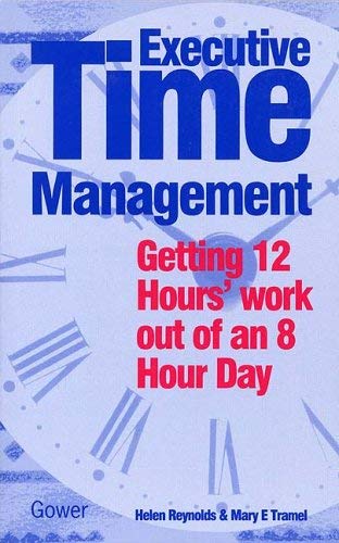 Stock image for Executive Time Management: Getting Twelve Hours Work Out of an Eight-hour Day for sale by Reuseabook