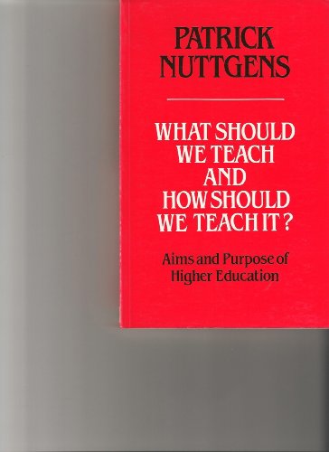 What should we teach and how should we teach it?: Aims and purpose of higher education (9780704505780) by Nuttgens, Patrick