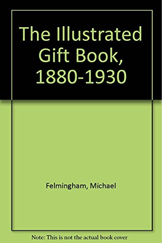 Illustrated Gift Book, 1880-1930: With a Checklist of 2500 Titles (9780704506275) by Felmingham, Michael