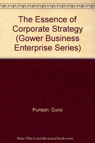Essence of Corporate Strategy (Gower Business Enterprises Series) (9780704506381) by Pumpin, Cuno