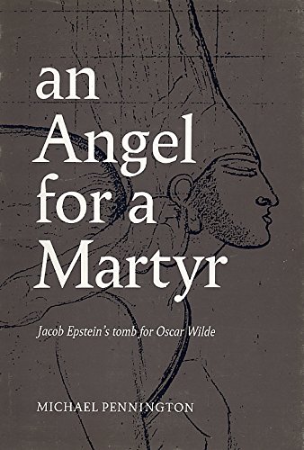 An Angel for a Martyr: Jacob Epstein's Tomb for Oscar Wilde (9780704901131) by Pennington, Michael