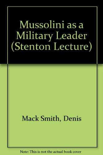 Mussolini as a military leader (The Stenton lecture) (9780704902046) by Denis Mack Smith