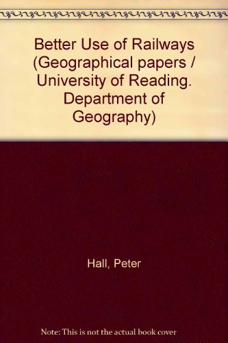 Better use of rail ways (Geographical papers ; no. 43) (9780704903494) by Hall, Peter Geoffrey