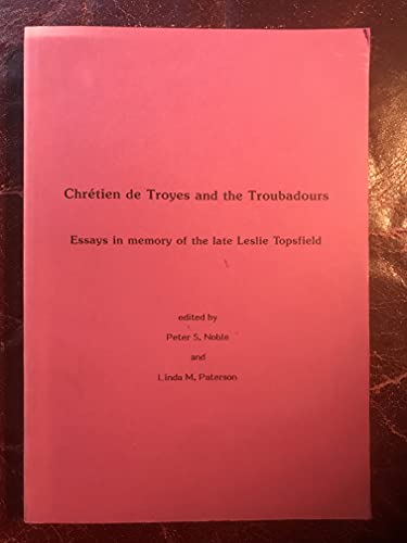 Stock image for Chretien De Troyes and the Troubadours Essays in Memory of the Late Leslie Topsfield for sale by Stony Hill Books