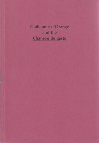 Stock image for Guillaume d'Orange and the Chanson de geste: Essays presented to Duncan McMillan in celebration of his seventieth birthday by his friends and colleagues of the Socit Rencesvals (A FIRST PRINTING) for sale by S.Carter