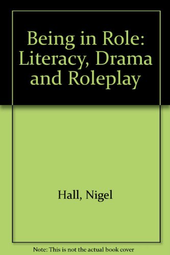 Being in Role: Literacy, Drama and Roleplay (9780704914117) by Nigel Hall