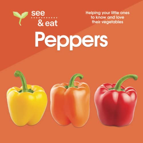 Stock image for SEE & EAT Peppers: Helping your little ones to know and love their vegetables (SEE & EAT Vegetables) for sale by GF Books, Inc.