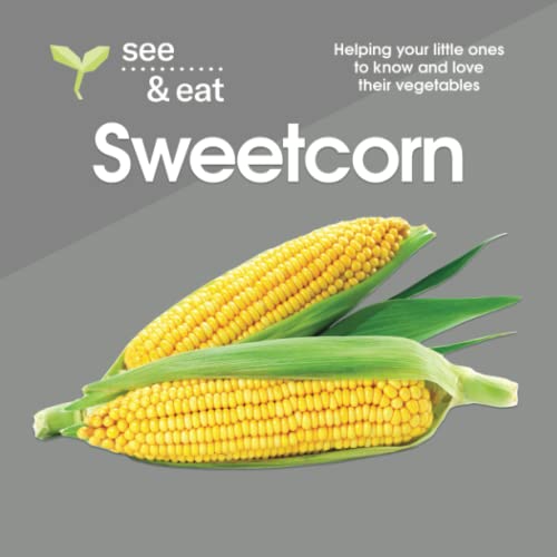 Stock image for SEE & EAT Sweetcorn: Helping your little ones to know and love their vegetables (SEE & EAT Vegetables) for sale by GF Books, Inc.