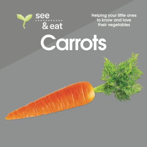 Stock image for SEE & EAT Carrots: Helping your little ones to know and love their vegetables (SEE & EAT Vegetables) for sale by GF Books, Inc.