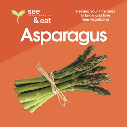 Stock image for SEE & EAT Asparagus: Helping your little ones to know and love their vegetables (SEE & EAT Vegetables) for sale by Book Deals