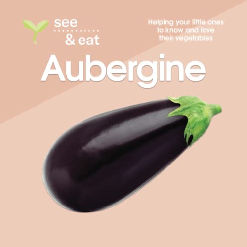 Stock image for SEE & EAT Aubergine: Helping your little ones to know and love their vegetables (SEE & EAT Vegetables) for sale by Book Deals